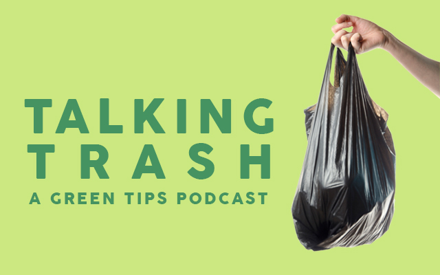 Talking Trash, a Green Tips podcast